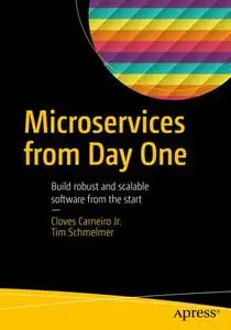 Microservices From Day One: Build robust and scalable software from the start