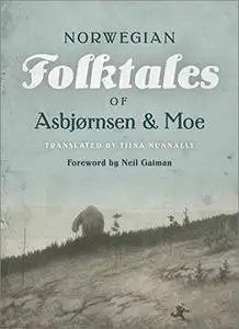 The Complete and Original Norwegian Folktales of Asbjørnsen and Moe