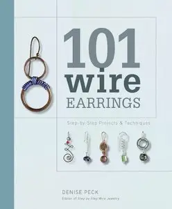 101 Wire Earrings: Step-by-Step Projects & Techniques (repost)
