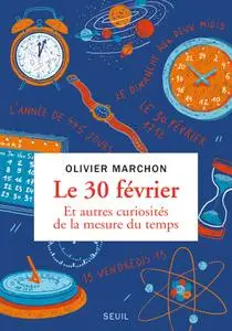 Olivier Marchon, "Le 30 février : Et autres curiosités de la mesure du temps"