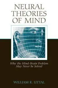 Neural Theories of Mind: Why the Mind-Brain Problem May Never Be Solved(Repost)