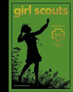 Girl Scouts: A Celebration of 100 Trailblazing Years