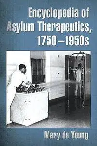 Encyclopedia of Asylum Therapeutics, 1750-1950s (Repost)