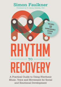 Rhythm to Recovery : A Practical Guide to Using Rhythmic Music, Voice and Movement for Social and Emotional Development