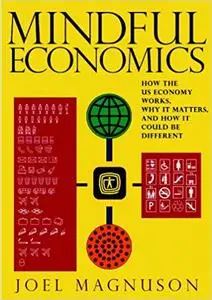 Mindful Economics: How the U.S. Economy Works, Why it Matters, and How it Could Be Different (Repost)
