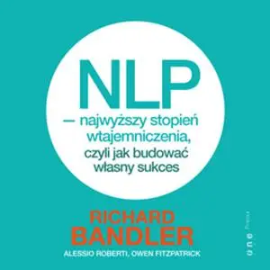 «NLP - najwyższy stopień wtajemniczenia, czyli jak budować własny sukces» by Owen Fitzpatrick,Richard Bandler,Alessio Ro