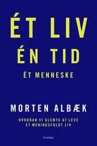 «Ét liv Én tid Ét menneske» by Morten Albæk