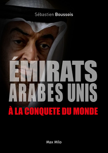 Les Emirats Arabes Unis à la conquête du monde - Sébastien Boussois