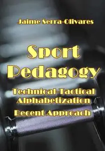 "Sport Pedagogy: Technical-Tactical Alphabetization Recent Approach" ed. by Jaime Serra-Olivares
