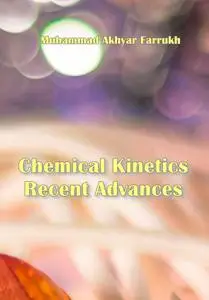 "Chemical Kinetics Recent Advances" ed. by Muhammad Akhyar Farrukh
