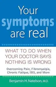 Your symptoms are real: What to do when your doctor says nothing is wrong