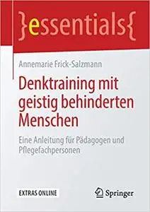 Denktraining mit geistig behinderten Menschen: Eine Anleitung für Pädagogen und Pflegefachpersonen