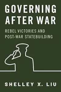 Governing After War: Rebel Victories and Post-war Statebuilding