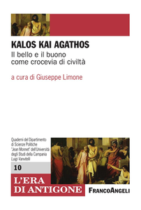 Giuseppe Limone  - Kalos kai agathos. Il bello e il buono come crocevia di civiltà (2018)