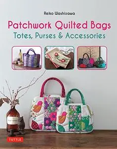 Patchwork Quilted Bags: Totes, Purses and Accessories