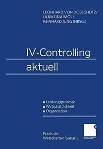 IV-Controlling aktuell: Leistungsprozesse Wirtschaftlichkeit Organisation