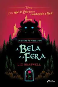 «Um conto às avessas de A Bela e a Fera» by Liz Braswell