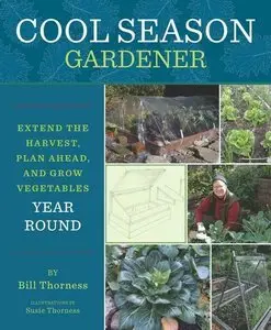 Cool Season Gardener: Extend the Harvest, Plan Ahead, and Grow Vegetables Year-Round (repost)