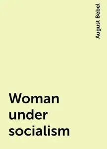 «Woman under socialism» by August Bebel
