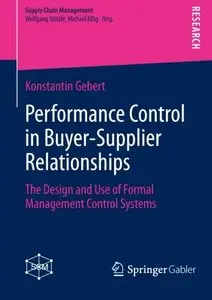 Performance Control in Buyer-Supplier Relationships: The Design and Use of Formal Management Control Systems (repost)