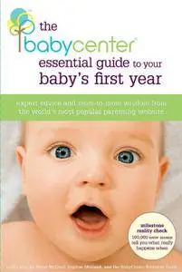 The BabyCenter Essential Guide to Your Baby's First Year: Expert Advice and Mom-to-Mom Wisdom from the World's Most Popular...