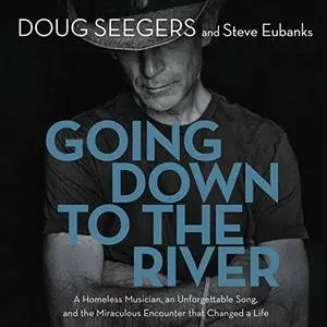 Going Down to the River: A Homeless Musician, an Unforgettable Song, and the Miraculous Encounter That Changed [Audiobook]