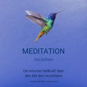 «Meditation für das Verzeihen» by Susanne Bertheau