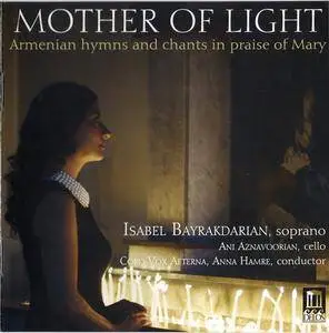 Isabel Bayrakdarian - Mother of Light: Armenian hymns and chants in praise of Mary - 2016