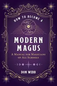 How to Become a Modern Magus: A Manual for Magicians of All Schools