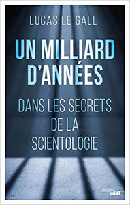 Un milliard d'années - Dans les secrets de la scientologie - Lucas LE GALL