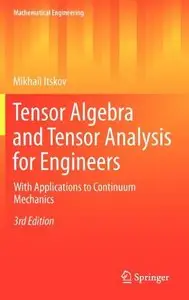 Tensor Algebra and Tensor Analysis for Engineers: With Applications to Continuum Mechanics (Mathematical Engineering)