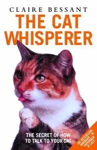 The Cat Whisperer: The Secret of How to Talk to Your Cat