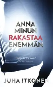 «Anna minun rakastaa enemmän» by Juha Itkonen