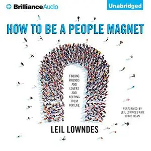 How to Be a People Magnet: Finding Friends - and Lovers - and Keeping Them for Life [Audiobook]