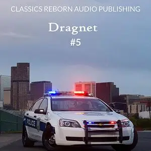 «Detective: Dragnet #5» by Classics Reborn Audio Publishing