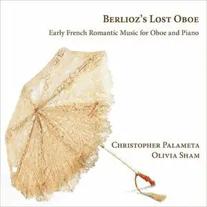 Christopher Palameta, Olivia Sham - Berlioz's Lost Oboe: Early French Romantic Music for Oboe and Piano (2023)