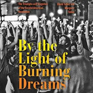 By the Light of Burning Dreams: The Triumphs and Tragedies of the Second American Revolution [Audiobook]