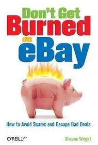 Don't Get Burned on EBay: How to Avoid Scams and Escape Bad Deals by Shauna Wright [Repost]