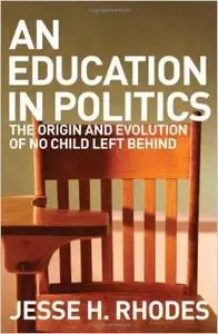 An Education in Politics: The Origins and Evolution of No Child Left Behind by Jesse H. Rhodes [Repost] 