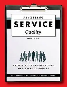 Assessing Service Quality: Satisfying the Expectations of Library Customers, Third Edition