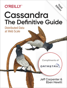 Cassandra: The Definitive Guide: Distributed Data at Web Scale, 3rd Edition (DataStax version)
