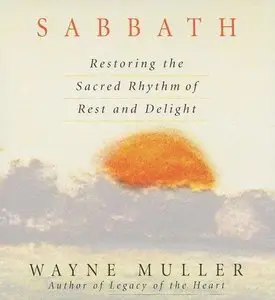 Sabbath: Restoring the Sacred Rhythm of Rest and Delight (Audiobook) (Repost)