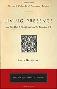 Living Presence: The Sufi Path to Mindfulness and the Essential Self