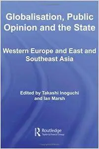 Globalisation, Public Opinion and the State: Western Europe and East and Southeast Asia