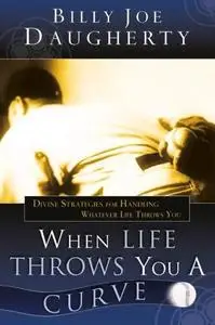 When Life Throws You a Curve: Divine Strategies for Handling Whatever Life Throws You