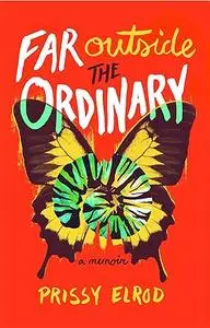 Far Outside the Ordinary: A Memoir