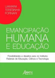 «Emancipação Humana e Educação: Possibilidades e Desafios para os Institutos Federais de Educação, Ciência e Tecnologia»