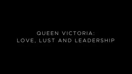 Ch5.- Queen Victoria: Love, Lust And Leadership (2021)