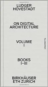 On Digital Architecture in Ten Books. Vol 1: Books I–III.: a tractatus. Vol. 1, Books 1–3