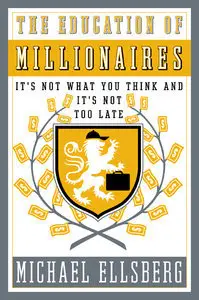 The Education of Millionaires: It's Not What You Think and It's Not Too Late (repost)